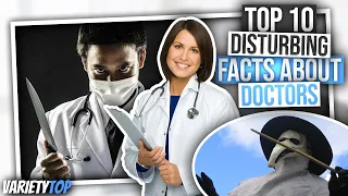 Top 10 | Disturbing Facts About Doctors/Worst Things Doctors Have Done