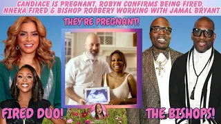 Candiace’s Pregnant, Robyn Confirms She's FIRED, Nneka Fired + Bishop Robbery Working w/Jamal Bryant