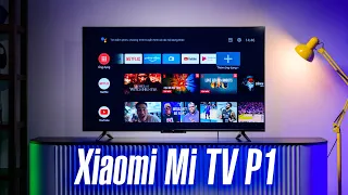 Trải nghiệm Xiaomi Mi TV P1: tính năng giá trị, giá hấp dẫn!