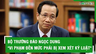 Bộ trưởng Đào Ngọc Dung "vi phạm đến mức phải bị xem xét kỷ luật" | Báo Dân Việt