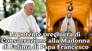 La potente preghiera di Consacrazione alla Madonna di Fatima di Papa Francesco