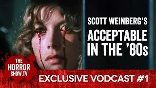 The Horror Show with Scott Weinberg - VoDCast #1: "Acceptable in the '80s"