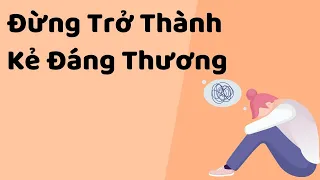 Đừng Trở Thành Kẻ Đáng Thương - Tri Kỷ Cảm xúc - Web5ngay