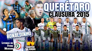 El día que QUERÉTARO casi gana el título con RONALDINHO - Clausura 2015 | Campeón sin Corona