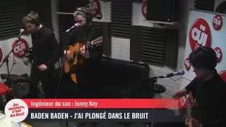 Baden Baden - J'ai plongé dans le bruit - Session acoustique OÜI FM