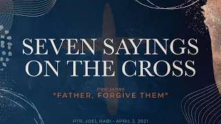 First Saying on the Cross: "Father, Forgive Them; for they know not what they do"