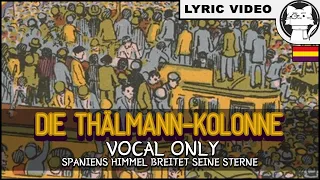 Die Thälmann-Kolonne - Vocal Only [⭐ LYRICS GER/ENG] [Spanish Civil War]