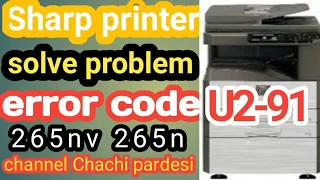 sharp printer solve problem ERROR code U2-91 | MX-265NE M314N 315N 354N mx264N mx3114 | error code