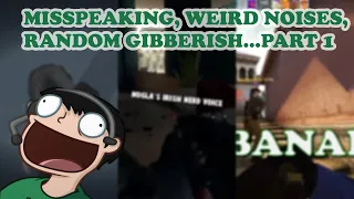 Nogla Misspeaking, Weird Noises, and Random Gibberish Compilation...Part 1