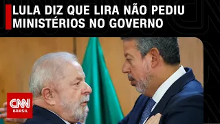 Lula diz que Lira não pediu ministérios no governo | CNN 360º