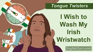 Tongue Twister 21- I Wish to Wash My Irish Wristwatch