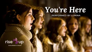 You’re Here – Francesca Battistelli | (Cover) Lumina of Rise Up Children’s Choir