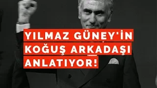 YILMAZ GÜNEY'İN KOĞUŞ ARKADAŞI ANLATIYOR!