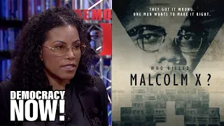 Malcolm X’s Daughter Ilyasah Shabazz on Her Father’s Legacy & the New Series “Who Killed Malcolm X?”