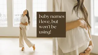 Baby Names I Love, But Won't Be Using!!! Boy & Girl Names