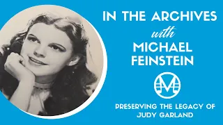 In the Archives with Michael Feinstein: Preserving the Legacy of Judy Garland