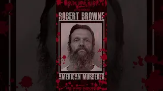 Robert Charles Browne, American Murderer