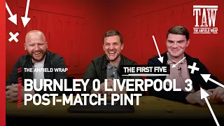 Burnley 0 Liverpool 3 | The Post-Match Pint | The First Five