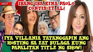 IYA VILLANIA TATANGGAPIN ANG PAGHOST NG EB KUNG PALITAN TITLE NG SHOW! IBA KINA PAOLO CONTIS ET AL!