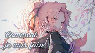 AMV Nightcore - Comment Je Vais Faire (Lyrics)