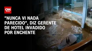 "Nunca vi nada parecido", diz gerente de hotel invadido por enchente | CNN PRIME TIME