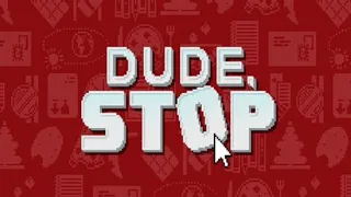 Dude, Stop Full Gameplay Walkthrough (No Commentary)