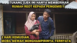 TUKANG OJEK INI HANYA MEMBERIKAN RUMAH REOT KEPADA PENGEMIS ! 2 HARI KEMUDIAN MOBIL MEWAH DATANG