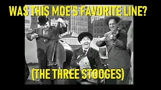 Was This Moe's Favorite Line? (Three Stooges)