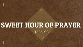 Sweet Hour Of Prayer (TAGALOG)