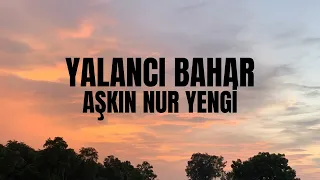 Aşkın Nur Yengi-Yalancı Bahar Lyrics(Sözleri)