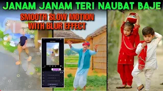 Janam Janam Teri Naubat Baje | Smooth Slow Motion Video Editing | Hollow Blur Effect in Cupcut Apps