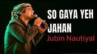 Lyrics : So Gaya Yeh Jahan | Bypass Road | Neil Nitin M., Adah S | Jubin Nautiyal, Nitin M,Saloni T