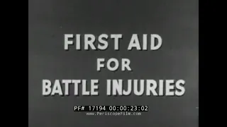 " FIRST AID FOR BATTLE INJURIES "  WORLD WAR II INFANTRY TRAINING FILM    GUNSHOT VICTIM 17194