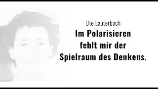 Ute Lauterbach - In polarizing, I lack the freedom of thought.