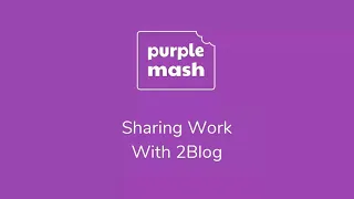 Sharing Work with 2Blog in Purple Mash