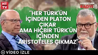 "Her Türk'ün İçinden Platon Çıkar Ama Hiçbir Türk'ün İçinden Aristoteles Çıkmaz"
