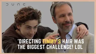 Denis Villeneuve on directing Timothée Chalamet's hair and making the epic 'DUNE'!