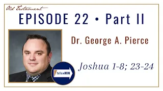 Come Follow Me : Joshua 1-8; 23-24 -- Part 2 : Dr. George A. Pierce