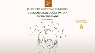 2° Dia - III Ciclo de Palestras da ConBioNE: Buscando soluções para a Biodiversidade