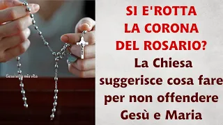 Si è rotta la Corona del S.Rosario? La Chiesa suggerisce cosa fare per non offendere Gesù e Maria