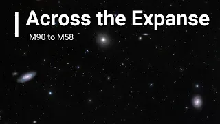 Across the Expanse:  Let's Journey from M90 to M58 and see what Galaxies and Structures there are!