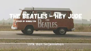 The Beatles - Hey Jude Lirik dan Terjemahan Indonesia cover by Bubble Dia