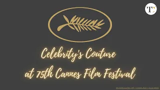 Celebrity's Couture at 75th Cannes Film Festival | Cannes 2022 | The Communiqué News | Part 1