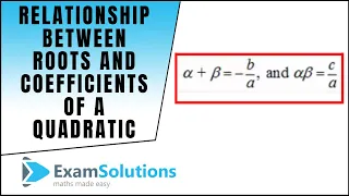 Relationship between roots and coefficients of a quadratic equation (1) : ExamSolutions Maths