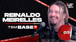 REINALDO MEIRELLES - Podcast Tem Base? #03