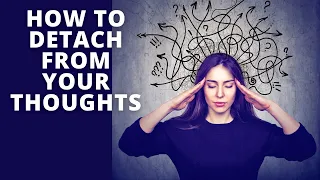 How to Detach From Your Thoughts | Be the Observer of Your Thoughts