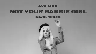 Ava Max - Not Your Barbie Girl (slowed + reverbed)