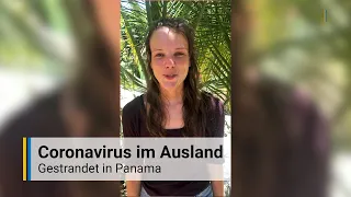 Coronavirus im Ausland: Gestrandet in Panama