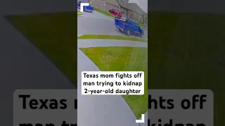 Texas mom fights off man trying to kidnap 2-year-old daughter