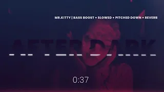Mr.kitty - After Dark ( Bass Boost + Slowed + Pitched down + Reverb )